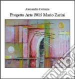 Progetto arte 2015. Mario Zarini libro