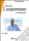 Vi racconto Luogomano e la sua gente libro di Malquori Rodolfo