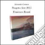 Progetto arte 2015. Francesca Rosati libro