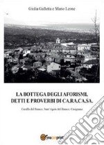 La bottega degli aforismi, detti e proverbi di Ca.Ra.Ca.Sa. libro