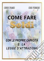 Come fare soldi con le proprie capacità e la legge d'attrazione