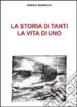 La storia di tanti, la vita di uno