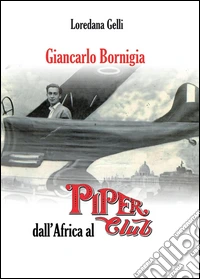 Giancarlo Bornigia dall'Africa al Piper Club libro