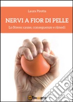 Nervi a fior di pelle. Lo stress: cause, conseguenze e rimedi libro