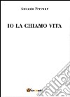 Io la chiamo vita libro