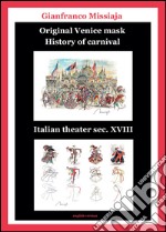 Original Venice mask. History of carnival. Ediz. illustrata libro