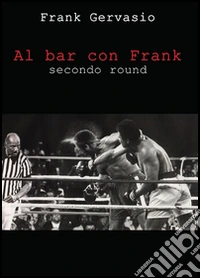 Al bar con Frank. Secondo round