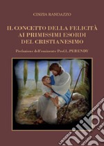 Il concetto della felicità ai primissimi esordi del cristianesimo libro