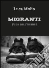 Migranti. Fuga dall'orrore libro di Molin Luca