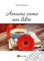 Amami come nei libri libro