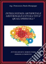 Intelligenza artificiale, gestionale o evolutiva? Quali pericoli? libro