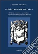 Gli Spatafora di Roccella. Politica, economia e mecenatismo in Sicilia tra Medioevo ed Età Moderna libro