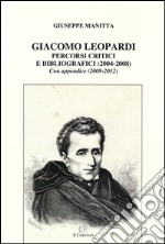 Giacomo Leopardi. Percorsi critici e bibliografici (2004-2008). Con appendice (2009-2012) libro