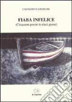 Fiaba infelice (Cinquanta poesie in dieci giorni) libro