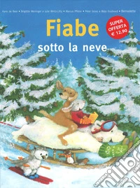 Fiabe sotto la neve. Ediz. illustrata libro
