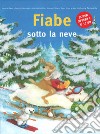 Fiabe sotto la neve. Ediz. illustrata libro