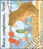 Buon compleanno, Orso! Ediz. illustrata libro