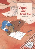 Vorrei che fossi qui. Ediz. illustrata libro