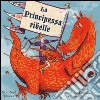 La principessa ribelle libro di Kemp Anna Ogilvie Sara