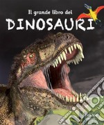 Il grande libro dei dinosauri. Ediz. a colori libro