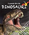 Il grande libro dei dinosauri. Ediz. a colori libro