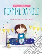 L'avventura di dormire da soli. Ediz. a colori libro