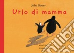 Urlo di mamma. Ediz. a colori libro