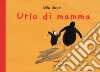 Urlo di mamma. Ediz. a colori libro di Bauer Jutta