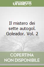 Il mistero dei sette autogol. Goleador. Vol. 2 libro