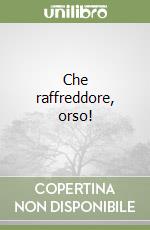 Che raffreddore, orso! libro