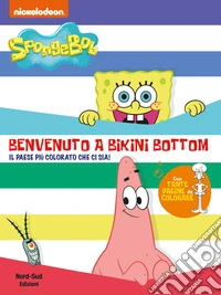 Benvenuto a Bikini Bottom. SpongeBob. Ediz. a colori libro