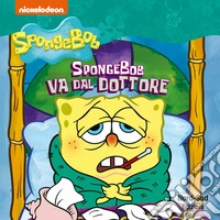 Spongebob va dal dottore. Ediz. a colori libro