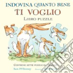 Indovina quanto bene ti voglio. Libro puzzle. Ediz. a colori libro