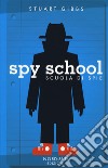 Spy school. Scuola di spie. Nuova ediz. libro