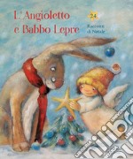 L'angioletto e Babbo Lepre. 24 racconti di Natale. Ediz. a colori libro