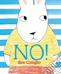 No! Dice il coniglio. Ediz. a colori libro