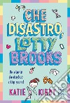Che disastro, Lotty Brooks libro di Kirby Katie