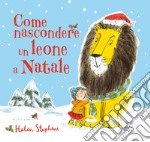 Come nascondere un leone a Natale. Ediz. a colori libro