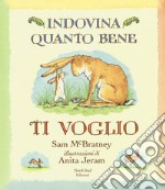 Indovina quanto bene ti voglio. Ediz. a colori libro