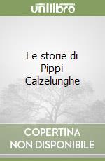 Le storie di Pippi Calzelunghe libro