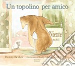 Un topolino per amico. Ediz. illustrata libro