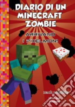 Diario di un Minecraft Zombie. Vol. 12: Arrivano i Pixelmon libro