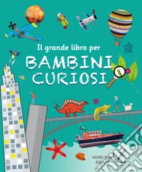 Il grande libro per bambini curiosi