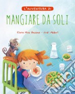 L'avventura di mangiare da soli. Ediz. a colori libro