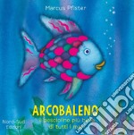 Arcobaleno, il pesciolino più bello di tutti i mari. Ediz. illustrata libro