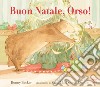 Buon Natale, Orso! Ediz. a colori libro