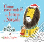 Come nascondere un leone a Natale. Ediz. a colori libro