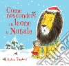 Come nascondere un leone a Natale. Ediz. a colori libro di Stephens Helen