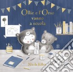 Ollie e l'orso vanno a scuola. Ediz. illustrata libro