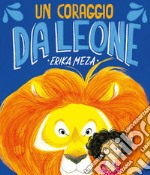 Un coraggio da leone. Ediz. a colori libro